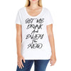 Get Me Drunk And Enjoy The Show Ladies Curvy T-Shirt