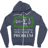 you have a problem Zipper Hoodie