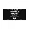 I'm Your Mother's Day Gift Dad Says You're Welcome Baby Girl License Plate