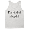 i'm kind of a big dill Tank Top