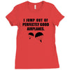 i jump out of perpectly good air planes Ladies Fitted T-Shirt