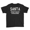 santa doesn't believe in you either Youth Tee