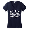Something Somewhere Went Terribly Wrong Women's V-Neck T-Shirt