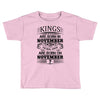 Real Kings Are Born On November 7 Toddler T-shirt