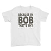 bicause im bob Youth Tee