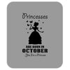 Princesses Are Born In October Mousepad