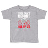 they can't deport all of us Toddler T-shirt