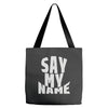 say my name Tote Bags