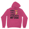 SORRY, I CAN I HAVE PLANS WITH MY DOG Unisex Hoodie