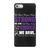 we don't know how strong we are until being strong is the only choice iPhone 7 Case