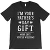 I&rsquo;m Your Father&rsquo;s Day Gift Mom Says You&rsquo;re Welcome T-Shirt