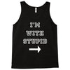 i m with stupid Tank Top
