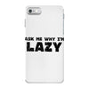 ask me why i'm lazy sloth iPhone 7 Case