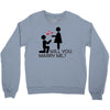 will you love me Crewneck Sweatshirt