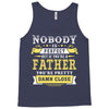 Nobody Is Perfect But If You Are A Father You Are Pretty Damn Close Tank Top
