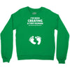 I've Been Creating A Tiny Human What Have You Been Doing Today Crewneck Sweatshirt