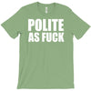 polite as fck T-Shirt