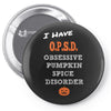 i have obsessive pumpkin spice disorder Pin-back button
