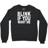 blink if you want me (2) Crewneck Sweatshirt