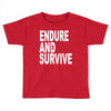 endure survive Toddler T-shirt