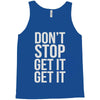don't stop get it get it Tank Top