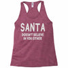 santa doesn't believe in you either Racerback Tank