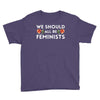 We Sould All Be Feminists Youth Tee