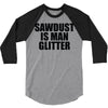 sawdust is man glitter 3/4 Sleeve Shirt
