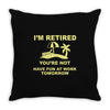 i'm retired Throw Pillow