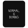 normal is boring Mousepad