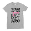 the fight ain't over so the party don't stop Ladies Fitted T-Shirt