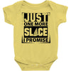 Just One More Slice I Promise Baby Onesie