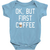 ok, but first coffee Baby Onesie