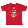 now panic and freak out Toddler T-shirt