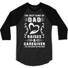 The Best Kind of Dad Raises a Caregiver Yes, She Bought Me This Shirt 3/4 Sleeve Shirt
