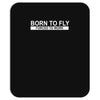 born to fly forced to work Mousepad