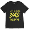 let's go make bad decisions V-Neck Tee