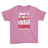 don't flirt with me i love may girl she is a crazy scorpio she will mu Youth Tee
