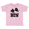 born to run Toddler T-shirt