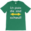 ich glaube die sind schwul T-Shirt
