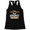I Have Two Titles Dad And Arborist And I Rock Them Both Racerback Tank