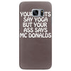 your pants say yoga but your ass says mcdonalds funny Samsung Galaxy S7 Edge