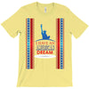 I Have an American Dream T-Shirt