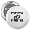 progress not perfection Pin-back button