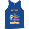 walk away i have anger issues Tank Top