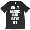 only music can save us T-Shirt