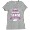 All Women Created Equal But The Best Born In July Ladies Fitted T-Shirt