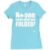no one cares what you folded Ladies Fitted T-Shirt