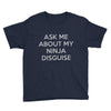 ask me about my ninja disguise Youth Tee