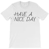 have a nice day T-Shirt